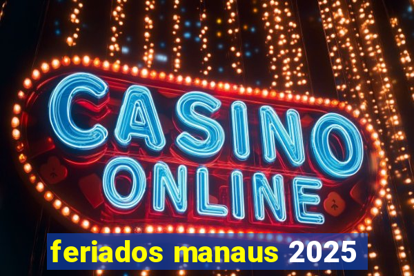 feriados manaus 2025